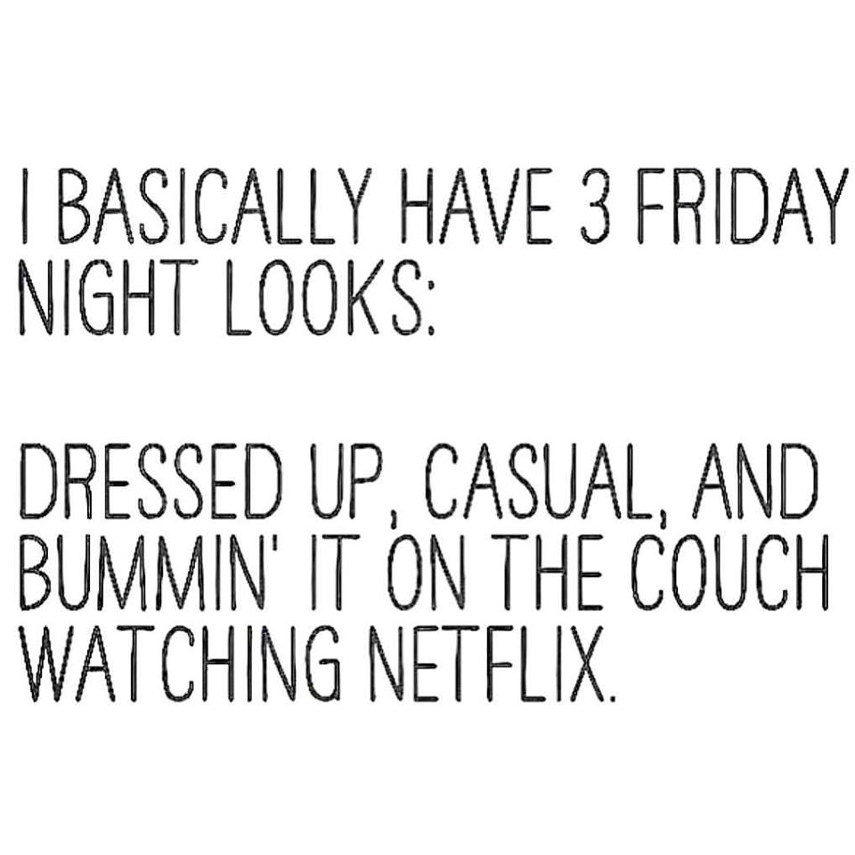 dressed up, casual, watching netflix, quote