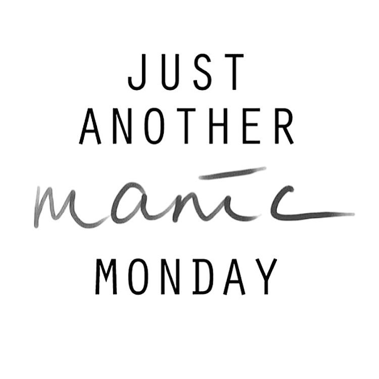 manic Monday, wish it was Sunday, Monday's suck
